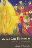 Jésus notre rédempteur : Une approche chrétienne du salut - Jesus Our Redeemer: A Christian Approach to Salvation