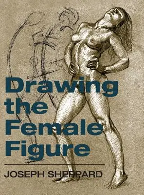 Dessiner la figure féminine - Drawing the Female Figure