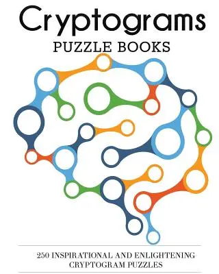 Cryptogrammes : 250 puzzles de cryptogrammes inspirants et éclairants - Cryptograms Puzzle Books: 250 Inspirational and Enlightening Cryptogram Puzzles