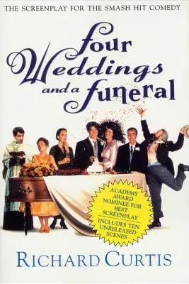 Quatre mariages et un enterrement : Le scénario de la comédie à succès - Four Weddings and a Funeral: The Screenplay for the Smash Hit Comedy