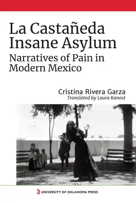 L'asile d'aliénés de La Castaeda : récits de la douleur dans le Mexique moderne - La Castaeda Insane Asylum: Narratives of Pain in Modern Mexico