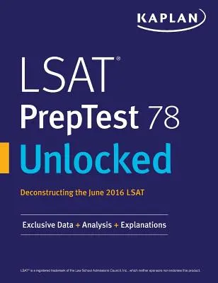 Test de préparation au LSAT 78 débloqué : Données, analyses et explications exclusives pour le LSAT de juin 2016 - LSAT PrepTest 78 Unlocked: Exclusive Data, Analysis & Explanations for the June 2016 LSAT