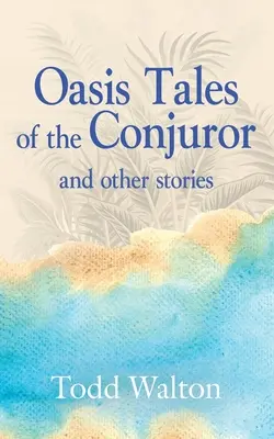 Les contes d'Oasis du Conjurateur : et autres histoires - Oasis Tales of the Conjuror: and other stories