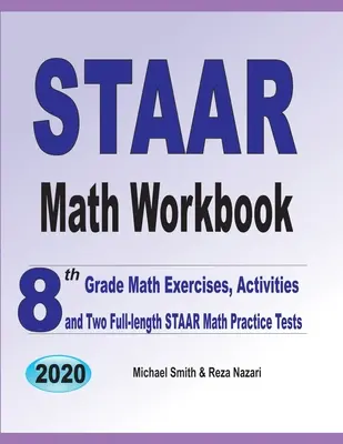 STAAR Math Workbook : 8th Grade Math Exercises, Activities, and Two Full-Length STAAR Math Practice Tests (en anglais) - STAAR Math Workbook: 8th Grade Math Exercises, Activities, and Two Full-Length STAAR Math Practice Tests