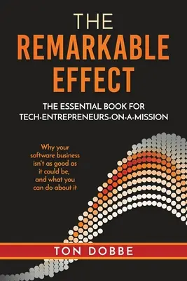 L'effet remarquable : Le livre essentiel pour les techno-entrepreneurs en mission - The Remarkable Effect: The Essential Book for Tech-Entrepreneurs-on-a-Mission