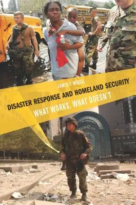 Réponse aux catastrophes et sécurité intérieure : Ce qui marche, ce qui ne marche pas - Disaster Response and Homeland Security: What Works, What Doesn't