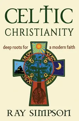 Le christianisme celtique : Des racines profondes pour une foi moderne - Celtic Christianity: Deep Roots for a Modern Faith