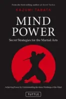 Mind Power : Secret Strategies for the Martial Arts (Atteindre la puissance en comprenant le fonctionnement interne de l'esprit) - Mind Power: Secret Strategies for the Martial Arts (Achieving Power by Understanding the Inner Workings of the Mind)