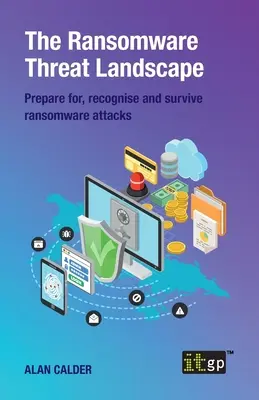 Le paysage de la menace des ransomwares : Se préparer aux attaques de ransomware, les reconnaître et y survivre - The Ransomware Threat Landscape: Prepare for, recognise and survive ransomware attacks