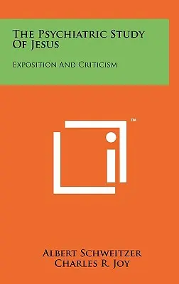 L'étude psychiatrique de Jésus : Exposition et critique - The Psychiatric Study Of Jesus: Exposition And Criticism