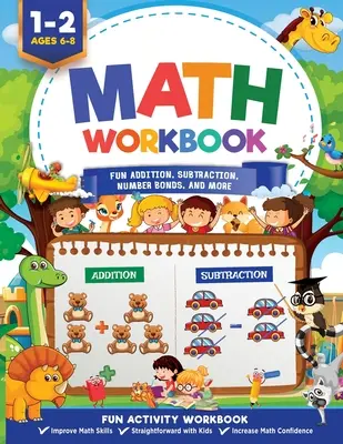 Math Workbook Grade 1 : Addition, soustraction, nombres, fractions, correspondances, temps, argent, et plus encore Ages 6 to 8, 1st & 2nd Grade Math : - Math Workbook Grade 1: Fun Addition, Subtraction, Number Bonds, Fractions, Matching, Time, Money, And More Ages 6 to 8, 1st & 2nd Grade Math: