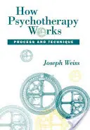 Comment fonctionne la psychothérapie : Processus et technique - How Psychotherapy Works: Process and Technique