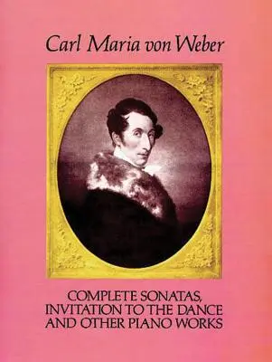 Sonates complètes, Invitation à la danse et autres œuvres pour piano - Complete Sonatas, Invitation to the Dance and Other Piano Works