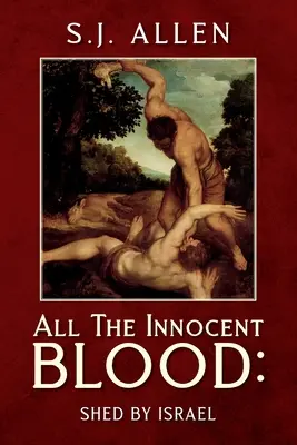 Tout le sang innocent : Versé par Israël - All The Innocent Blood: Shed by Israel