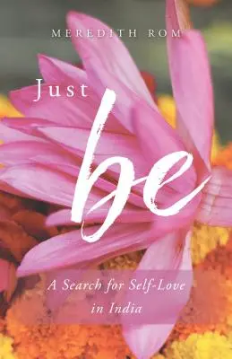 Just Be : A Search for Self-Love in India (en anglais) - Just Be: A Search for Self-Love in India
