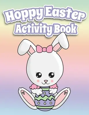 Hoppy Easter Activity Book 100 Pages Of Fun : Un grand cahier d'activités pour les tout-petits et les enfants de 6 à 10 ans, avec des points, des labyrinthes, des sudokus, du coloriage et bien d'autres choses encore. - Hoppy Easter Activity Book 100 Pages Of Fun: Big Activity Workbook for Toddlers & Kids Ages 6-10 featuring Dot to Dot, Mazes, Sudoku, Coloring and Lot