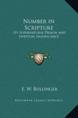 Le nombre dans l'Écriture : Sa conception surnaturelle et sa signification spirituelle - Number in Scripture: Its Supernatural Design and Spiritual Significance