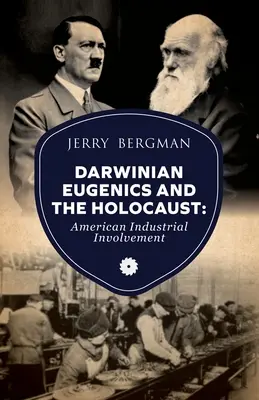 L'eugénisme darwinien et l'Holocauste : L'implication de l'industrie américaine - Darwinian Eugenics and the Holocaust: American Industrial Involvement