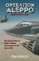 Opération Alep : La guerre de la Russie en Syrie - Operation Aleppo: Russia's War in Syria