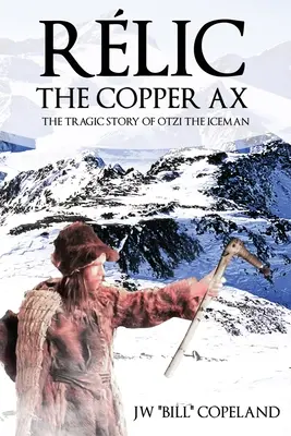 Rlic La hache de cuivre : L'histoire tragique d'Otzi l'homme des glaces - Rlic The Copper Ax: The Tragic Story of Otzi the Iceman