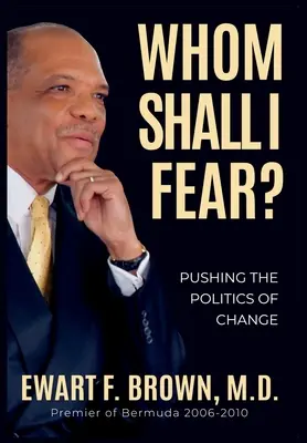 Qui dois-je craindre ? Repousser la politique du changement - Whom Shall I Fear?: Pushing the Politics of Change