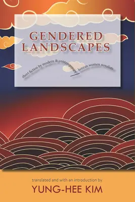 Gendered Landscapes : Courtes fictions de romancières coréennes modernes et contemporaines - Gendered Landscapes: Short Fiction by Modern and Contemporary Korean Women Novelists