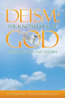 Le déisme : La connaissance de DIEU - basée sur la raison et la nature - Deism: The Knowledge of GOD - Based Reason and Nature