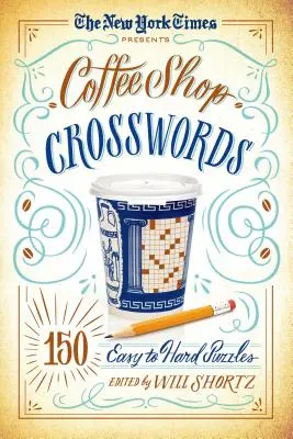 Le New York Times présente les mots croisés des cafés : 150 énigmes faciles à difficiles - The New York Times Presents Coffee Shop Crosswords: 150 Easy to Hard Puzzles