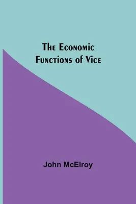 Les fonctions économiques du vice - The Economic Functions Of Vice