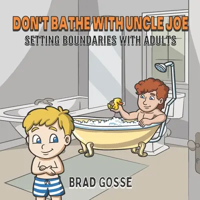 Ne vous baignez pas avec l'oncle Joe : Fixer des limites avec les adultes - Don't Bathe With Uncle Joe: Setting Boundaries With Adults