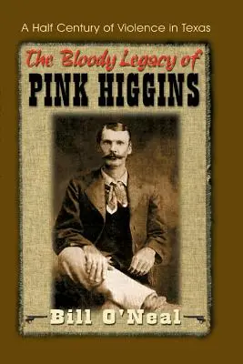 L'héritage sanglant de Pink Higgins : Un demi-siècle de violence au Texas - The Bloody Legacy of Pink Higgins: A Half Century of Violence in Texas