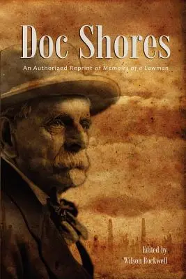 Doc Shores : Une réimpression autorisée des Mémoires d'un homme de loi - Doc Shores: An Authorized Reprint of Memoirs of a Lawman