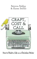 Craft, Cost & Call : Comment construire sa vie en tant qu'écrivain chrétien - Craft, Cost & Call: How to Build a Life as a Christian Writer