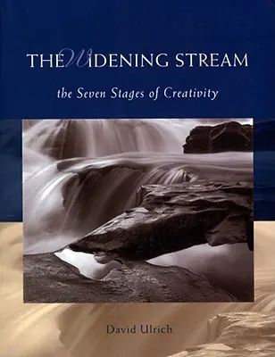 Le courant qui s'élargit : Les sept étapes de la créativité - The Widening Stream: The Seven Stages of Creativity