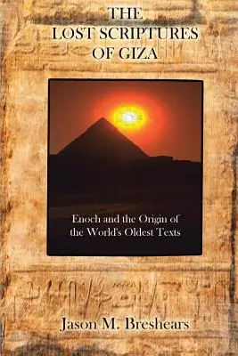 Les Écritures perdues de Gizeh : Enoch et l'origine des textes les plus anciens du monde - The Lost Scriptures of Giza: Enoch and the Origin of the World's Oldest Texts