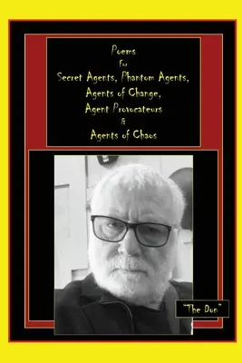 Poèmes pour les agents secrets, les agents fantômes, les agents du changement, les agents provocateurs et les agents du chaos - Poems for Secret Agents, Phantom Agents, Agents of Change, Agent Provocateurs & Agents of Chaos