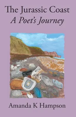 La côte jurassique, voyage d'un poète : Le voyage d'un poète - The Jurassic Coast, A Poet's Journey: A Poet's Journey