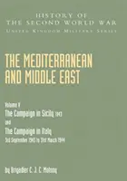 Méditerranée et Moyen-Orient Volume V : LA CAMPAGNE EN SICILE 1943 ET LA CAMPAGNE EN ITALIE 3 septembre 1943 AU 31 mars 1944 Première partie - Mediterranean and Middle East Volume V: THE CAMPAIGN IN SICILY 1943 AND THE CAMPAIGN IN ITALY 3rd September 1943 TO 31st March 1944 Part One