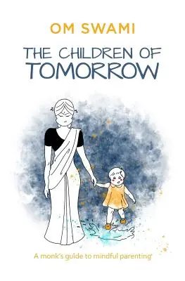 Les enfants de demain : Un guide pour les moines sur l'art d'être parent en pleine conscience - The Children of Tomorrow: A Monks' Guide to Mindful Parenting