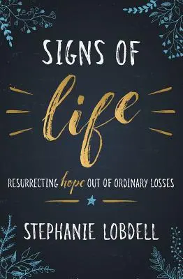 Signes de vie : Ressusciter l'espoir à partir de pertes ordinaires - Signs of Life: Resurrecting Hope Out of Ordinary Losses