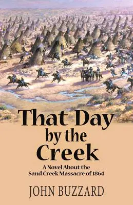 Ce jour-là, près du ruisseau : Un roman sur le massacre de Sand Creek en 1864 - That Day by the Creek: A Novel About the Sand Creek Massacre of 1864