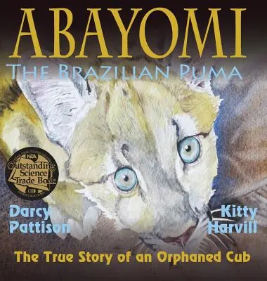 Abayomi, le puma brésilien : L'histoire vraie d'un orphelin - Abayomi, the Brazilian Puma: The True Story of an Orphaned Cub