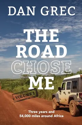 La route m'a choisi Volume 2 : Trois ans et 54 000 miles autour de l'Afrique - The Road Chose Me Volume 2: Three years and 54,000 miles around Africa