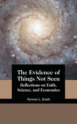 L'évidence des choses que l'on ne voit pas : Réflexions sur la foi, la science et l'économie - The Evidence of Things Not Seen: Reflections on Faith, Science, and Economics