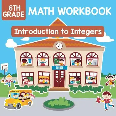 Cahier d'exercices de mathématiques de 6e année : Introduction aux nombres entiers - 6th Grade Math Workbook: Introduction to Integers