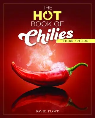 Le livre des piments, 3e édition : Histoire, science, 51 recettes et 97 variétés de piments, de doux à très épicés. - The Hot Book of Chilies, 3rd Edition: History, Science, 51 Recipes, and 97 Varieties from Mild to Super Spicy