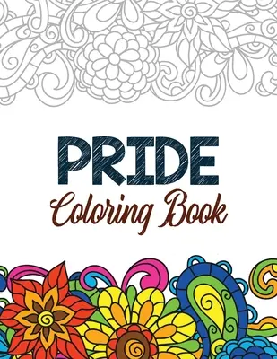 Pride Coloring Book : Les pages de coloriage d'affirmations positives LGBTQ pour la relaxation, livre de coloriage pour adultes avec des citations d'inspiration amusantes, créatives, etc. - Pride Coloring Book: LGBTQ Positive Affirmations Coloring Pages for Relaxation, Adult Coloring Book with Fun Inspirational Quotes, Creative