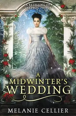 Les noces d'hiver : Une relecture du Prince Grenouille - A Midwinter's Wedding: A Retelling of The Frog Prince