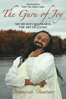 Le gourou de la joie : Sri Sri Ravi Shankar et l'art de vivre - Guru of Joy: Sri Sri Ravi Shankar and the Art of Living