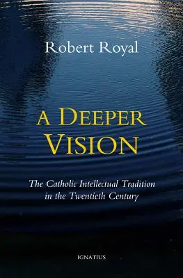 Une vision plus profonde : La tradition intellectuelle catholique au XXe siècle - A Deeper Vision: The Catholic Intellectual Tradition in the Twentieth Century